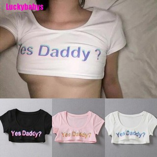 Luckybabys❉ เสื้อครอปแขนสั้น พิมพ์ลายตัวอักษร Yes Daddy สําหรับผู้หญิง