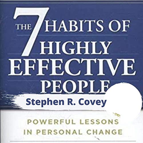 The 7 Habits of Highly Effective People: Powerful Lessons in Personal Change