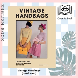 Vintage Handbags : Collecting and wearing designer classics [Hardcover] by Marnie Fogg, Foreword by Anya Hindmarch