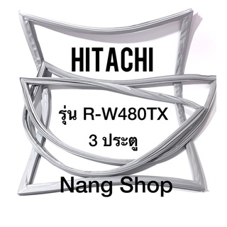 ขอบยางตู้เย็น Hitachi รุ่น R-W480TX (3 ประตู)