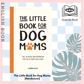 The Little Book for Dog Mums : Tips, Activities and Inspiration for the Ultimate Dog Lover [Hardcover] by Charlie Ellis