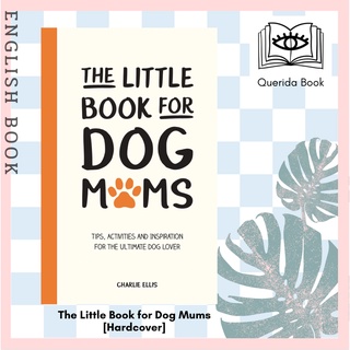 The Little Book for Dog Mums : Tips, Activities and Inspiration for the Ultimate Dog Lover [Hardcover] by Charlie Ellis