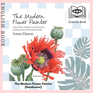 The Modern Flower Painter : A Guide to Creating Vibrant Botanical Portraits in Watercolour [Hardcover] by Anna Mason