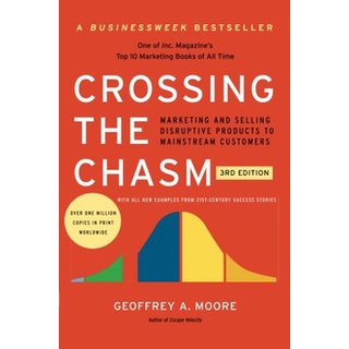 Crossing the Chasm : Marketing and Selling Disruptive Products to Mainstream Customers