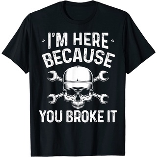 เสื้อยืดโอเวอร์ไซส์เสื้อยืดท็อป ผ้าฝ้าย พิมพ์ลาย Im Here Because You Broke It สําหรับผู้ชายS-5XL