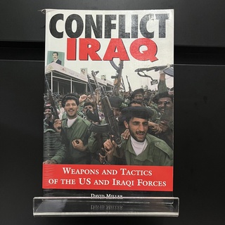 Conflict Iraq : Weapons and Tactics of the US and Iraqi Forces - David Miller