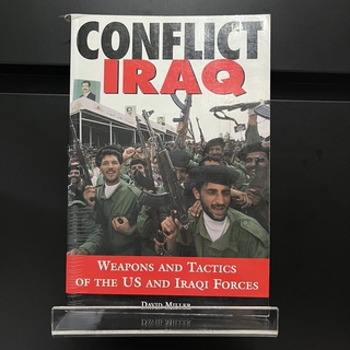 Conflict Iraq : Weapons and Tactics of the US and Iraqi Forces - David Miller