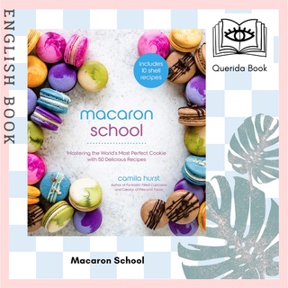 [Querida] Macaron School : Mastering the Worlds Most Perfect Cookie with 50 Delicious Recipes by Camila Hurst