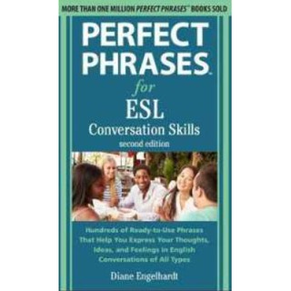 Perfect Phrases for ESL Conversation Skills : Hundreds of Ready-to-Use Phrases That Help You Express Your Thoughts