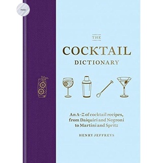 THE COCKTAIL DICTIONARY: AN A-Z OF COCKTAIL RECIPES, FROM DAIQUIRI AND NEGRONI