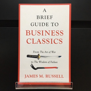 A Brief Guide to Business Classics : From the Art of War to the Wisdom of Failure - James m. Russell