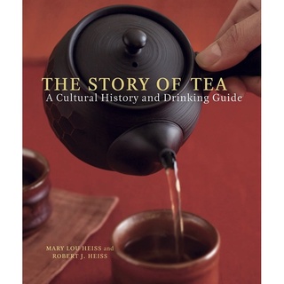 The Story of Tea : A Cultural History and Drinking Guide