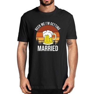 เสื้อยืดสีขาวเสื้อยืดลําลอง ผ้าฝ้าย 100% แขนสั้น พิมพ์ลาย Beer Me Im Getting Married แฟชั่นฤดูร้อน สําหรับผู้ชายS-4XL