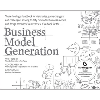 Business Model Generation : A Handbook for Visionaries, Game Changers, and Challengers