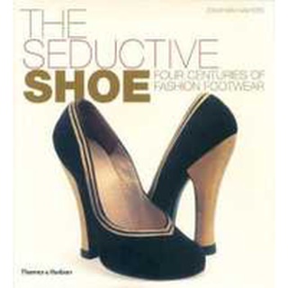 Seductive Shoe : Four Centuries of Fashion Footwear [Hardcover]หนังสือภาษาอังกฤษมือ1(New) ส่งจากไทย