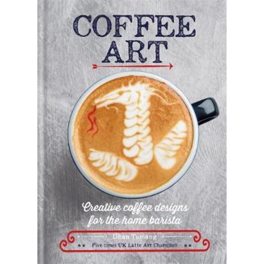 Coffee Art : Creative Coffee Designs for the Home Barista by Dhan Tamang (UK edition ปกแข็ง)