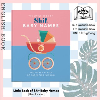 [Querida] หนังสือภาษาอังกฤษ Little Book of Shit Baby Names : And Other Pearls of Parenting Wisdom [Hardcover]