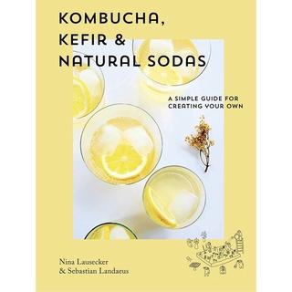 หนังสือภาษาอังกฤษ Kombucha, Kefir &amp; Natural Sodas: A Simple Guide for Creating Your Own