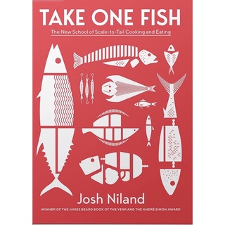 Take One Fish : The New School of Scale-To-Tail Cooking and Eating