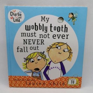 My Wobbly Tooth must not ever Never fall Out 19 x 21 cm., Lauren Child. Chaelie and Lola-114A