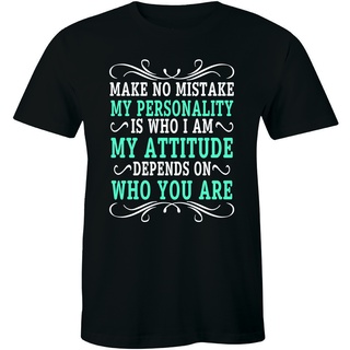 เสื้อยืด พิมพ์ลาย Surprise Make No Mistake Personality Is Who I Am My Attitude On Who You Are Exciting