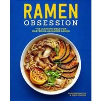 Ramen Obsession : The Ultimate Bible for Mastering Japanese Ramen