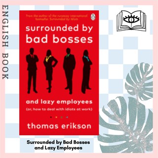 [Querida] Surrounded by Bad Bosses and Lazy Employees : or, How to Deal with Idiots at Work by Thomas Erikson