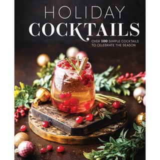 ใหม่พร้อมส่ง HOLIDAY COCKTAILS: OVER 100 SIMPLE COCKTAILS TO CELEBRATE THE SEASON