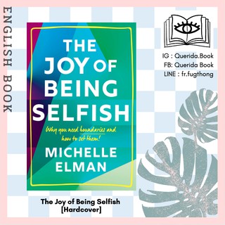 [Querida] หนังสือภาษาอังกฤษ The Joy of Being Selfish : Why you need boundaries [Hardcover] by Michelle Elman