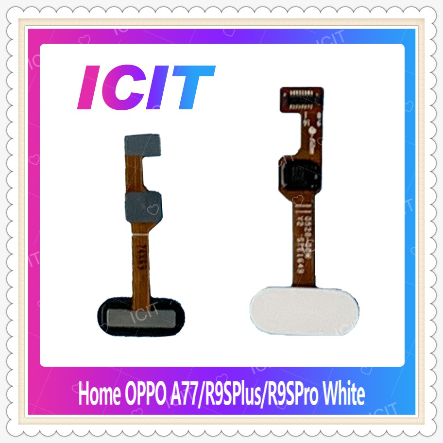 Home OPPO A77 / R9s pro / R9S Plus อะไหล่สายแพรปุ่มโฮม แพรโฮม Home Set (ได้1ชิ้นค่ะ) อะไหล่มือถือ ICIT-Display