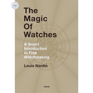 The Magic of Watches - Revised and Updated : A Smart Introduction to fine Watchmaking