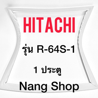 ขอบยางตู้เย็น HITACHI รุ่น R-64S-1