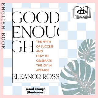 [Querida] หนังสือภาษาอังกฤษ Good Enough : The Myth of Success and How to Celebrate the Joy in Average by Eleanor Ross