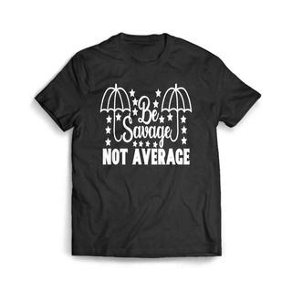 เสื้อผ้าผชเสื้อยืด พิมพ์ลาย Be Savage Not AverageS-5XL