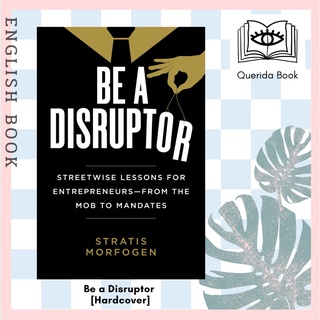 [Querida] Be a Disruptor : Streetwise Lessons for Entrepreneurs - from Mobs to Mandates [Hardcover] by Stratis Morfogen