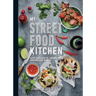 ใหม่พร้อมส่ง MY STREET FOOD KITCHEN: FAST AND EASY FLAVOURS FROM AROUND THE WORLD