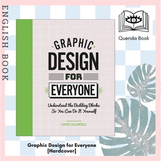 Graphic Design for Everyone : Understand the Building Blocks so You can Do It Yourself [Hardcover] by Cath Caldwell