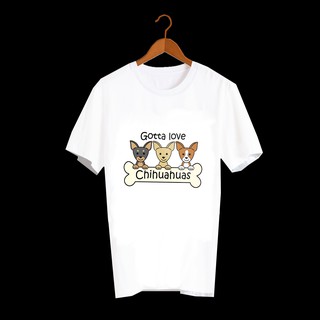 เสื้อยืดลายสุนัข เสื้อลายหมา ชิวาวา GOTTA LOVE Chihuahua - DNM30