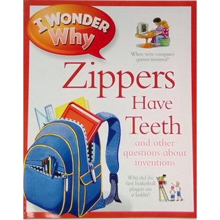 I wonder why- Zippers have teeth and other questions about inventions