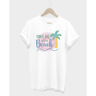 เสื้อยืดออกทริป Take Me to the Beach