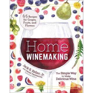 Home Winemaking : The Simple Way to Make Delicious Wine