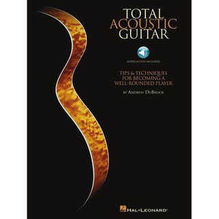 TOTAL ACOUSTIC GUITAR Tips &amp; Techniques for Becoming a Well-Rounded Player #HL 00696072