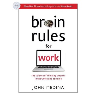 BRAIN RULES (UPDATED AND EXPANDED): 12 PRINCIPLES FOR SURVIVING AND THRIVING AT WORK, HOME, AND SCHOOL