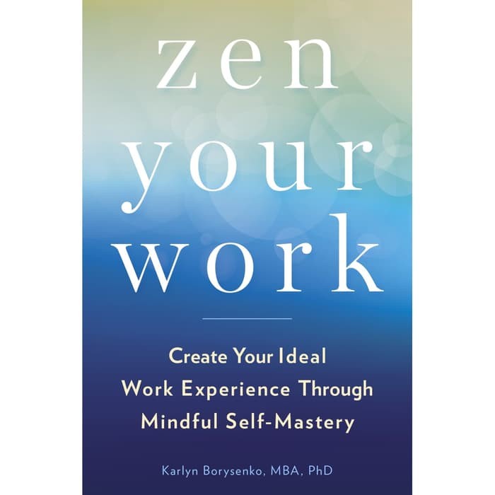 Top Pick Ind/Eng Zen Your Work Create Your Ideal Work Experience (Karlyn Borysenko)