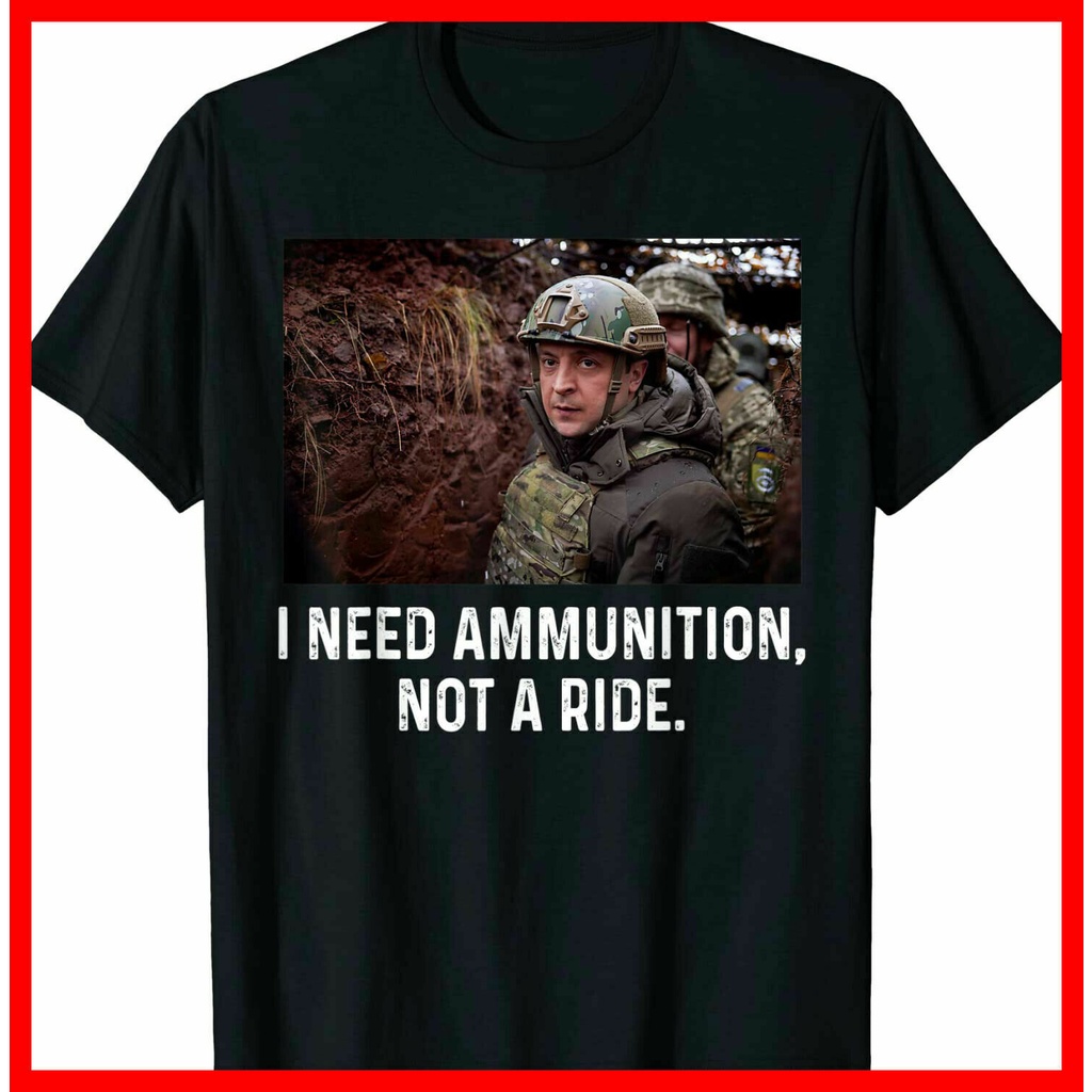 Volodymyr Zelensky I Need Ammunition Not A Ride เสื้อยืด