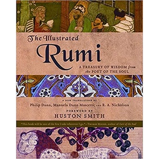 The Illustrated Rumi : A Treasury of Wisdom from the Poet of the Sou