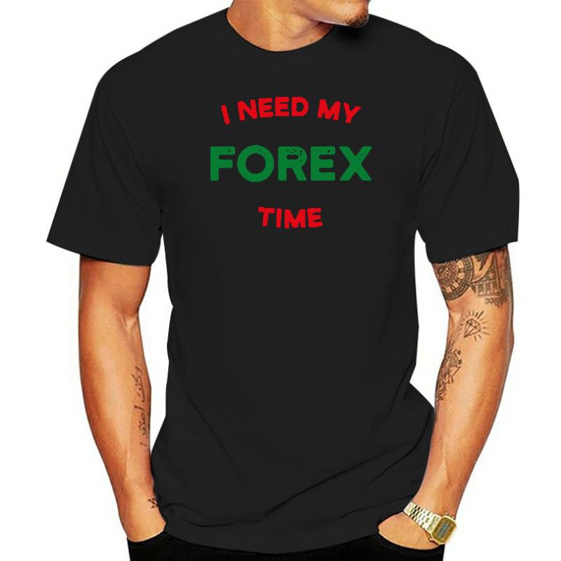 เสื้อยืด พิมพ์ลาย I Need My Forex Time Forex สําหรับผู้ชายS-5XL