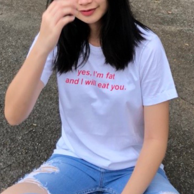 เสื้อยืด yes I’m fat and I will eat you