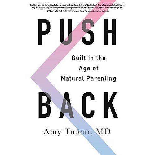 (BX) Push Back Guilt In The Age Of Natural Parenting - Tuteur, Amy