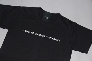 Quote tee Deadline is faster than karma